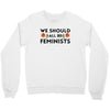 We Sould All Be Feminists Crewneck Sweatshirt
