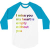 I miss you my heart is empaty wİthout you (2) 3/4 Sleeve Shirt