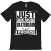 Just One More Skateboard I Promise T-Shirt