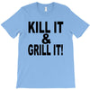kill it grill it T-Shirt
