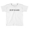 hurt so good Toddler T-shirt