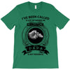 i've been called a lot of names in my lifetime T-Shirt