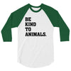 Be Kind To Animals 3/4 Sleeve Shirt