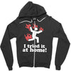 i tried it at home! funny Zipper Hoodie