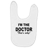 i'm the doctor that's why Baby Bibs