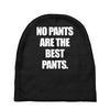 no pants are the best pants t shirt slogan top tee tshirt logo funny h Baby Beanies
