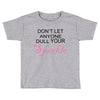 don't let anyone dull your sparkle Toddler T-shirt