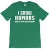 I Grow Humans - What is Your Super Power T-Shirt