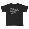 let trans women live Toddler T-shirt
