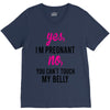 Yes I Am Pregnant No You Can't Touch My Belly V-Neck Tee