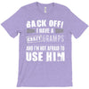 Back Off Crazy Gramps Afraid To Use Him T-Shirt