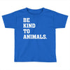 Be Kind To Animals Toddler T-shirt