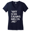 why does it always rain on me Women's V-Neck T-Shirt