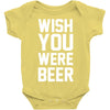 wish you were beer funny Baby Onesie