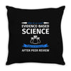 evidence based science! when do we want it. Throw Pillow