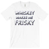 whiskey makes me frisky T-Shirt