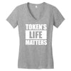 tokens life matters Women's V-Neck T-Shirt
