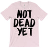 not dead yet T-Shirt