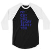 my cat was pight about you 3/4 Sleeve Shirt