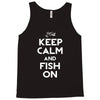 keep calm and fish on Tank Top