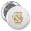 make coffee not war Pin-back button
