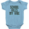 school kills my vibe Baby Onesie