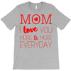 mom i love you more everyday T-Shirt