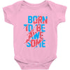 BORN TO BE AWESOME Baby Onesie