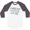 coffee keeps me going 3/4 Sleeve Shirt