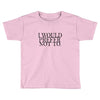 i would prefer not to Toddler T-shirt