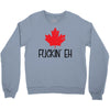 canada fuckin eh Crewneck Sweatshirt