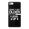 i don't get older, i level up iPhone 7 Case