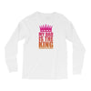 My Dad Is The King That Makes Me The Princess Long Sleeve Shirts