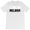 i love my melanin T-Shirt