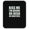 kiss me i'm drunk or irish Mousepad