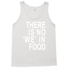 there is no 'we' in food Tank Top