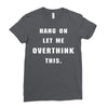 Hang On Let Me Overthink This Ladies Fitted T-Shirt