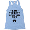 I Am The Best Mother's Day Gift Ever Racerback Tank