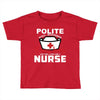 I Was One A Polite Well Mannered Young Lady And Then I Became A Nurse Toddler T-shirt