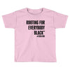 i&rsquo;m rooting for everybody black Toddler T-shirt