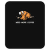 need more coffee Mousepad