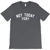 Not Today Toby T-Shirt