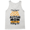 I Never Imagined I Would Be A Super Cool Autism Mom But Here I Am Kill Tank Top