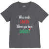 who need santa when you have daddy V-Neck Tee