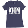 never trust an atom   make up everything Ladies Fitted T-Shirt