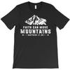 Faith Can Move Mountains T-Shirt