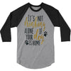 IT'S NOT DRINKING ALONE IF YOUR DOG IS HOME 3/4 Sleeve Shirt