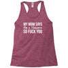 my mom says Racerback Tank
