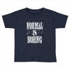normal is boring tie dye Toddler T-shirt