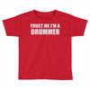 trust me i'm a drummer Toddler T-shirt